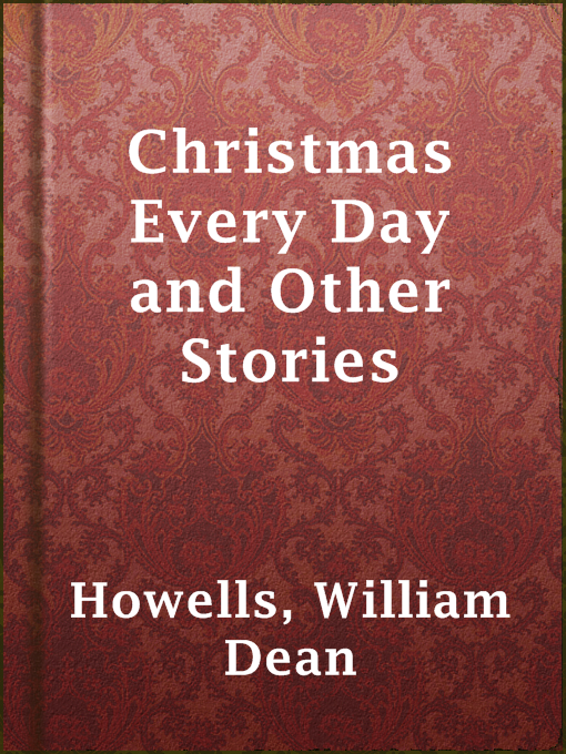 Title details for Christmas Every Day and Other Stories by William Dean Howells - Wait list